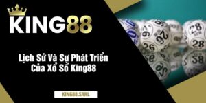 Lịch Sử Và Sự Phát Triển Của Xổ Số King88